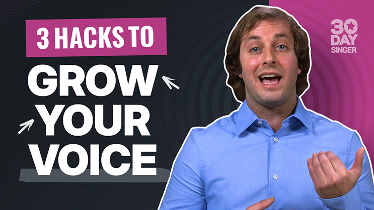 3 Hacks to Grow Your Voice - 30 Day Singer