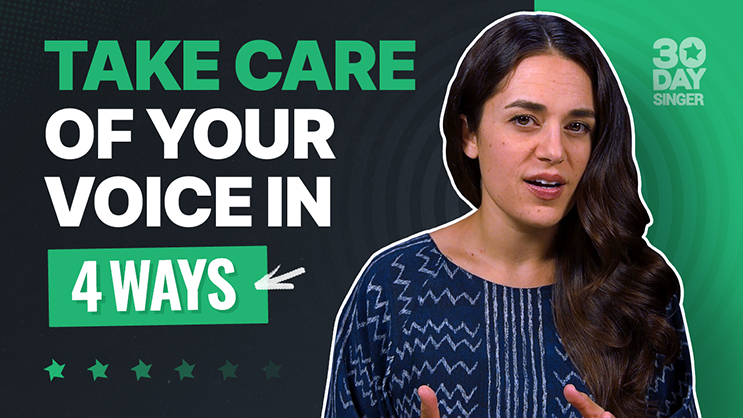 Take Care of Your Voice in 4 Ways - 30 Day Singer